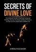 Secrets of Divine Love: The Ultimate Guide to Spiritual Living and Healing, Discover the Steps and Best Practices on How to Live a Spiritually-Fulfill