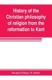 History of the Christian philosophy of religion from the reformation to Kant