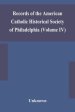 Records of the American Catholic Historical Society of Philadelphia (Volume IV)