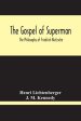 The Gospel Of Superman: The Philosophy Of Friedrich Nietzsche