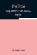 The Bible, King James version, Book 27; Daniel