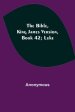 The Bible, King James version, Book 42; Luke