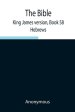 The Bible, King James version, Book 58; Hebrews