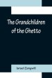 The Grandchildren of the Ghetto