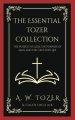 The Essential Tozer Collection: The Pursuit of God, The Purpose of Man, and The Crucified Life