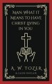 Man: What it Means to Have Christ Living in You (AW Tozer Series Book 3)