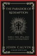 The Paradox Of Redemption: Man's Free Will and God's Sovereignty (Grapevine Press)