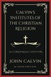 Calvin's Institutes of the Christian Religion: A Condensed Edition (Grapevine Press)