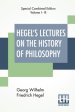 Hegel's Lectures On The History Of Philosophy (Complete): Complete Edition Of Three Volumes Trans. From The German By E. S. Haldane, Frances H. Simson