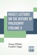 Hegel's Lectures On The History Of Philosophy (Volume I): In Three Volumes - Vol. I. Trans. From The German By E. S. Haldane, Frances H. Simson