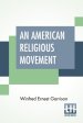 An American Religious Movement: A Brief History Of The Disciples Of Christ