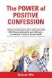 The Power of Positive Confession: Moving you from glory to glory with 62 powerful Bible-based commentaries and confessions... See amazing victories in