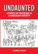 UNDAUNTED: STORIES OF FREEDOM IN A SHACKLED SOCIETY