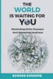 THE WORLD IS WAITING FOR YOU: Maximizing divine purposes and unleashing greatness