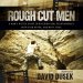 Rough Cut Men: A Man's Battle Guide to Building Real Relationships with Each Other, and with Jesus