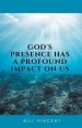 God's Presence Has a Profound Impact On Us