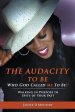 The Audacity to Be Who God Called ME to Be!: Walking in Purpose in Spite of Your Past