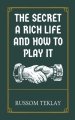 The Secret a Rich Life and How to Play It