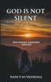 God is not Silent: One Woman's Encounters With God