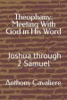 Theophany: Meeting With God in His Word: Joshua - 2 Samuel