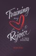 Training My Heart to Rejoice: A 7 Week Devotional