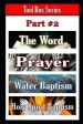 Tool Box Series Part #2: The Word, Prayer, Water Baptism, Holy Spirit Baptism