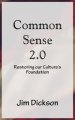 Common Sense 2.0: Restoring our Culture's Foundation