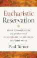 Eucharistic Reservation: Holy Communion and Worship of the Eucharistic Mystery Outside Mass