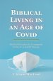 Biblical Living in an Age of Covid: Biblical Principles for Community Living in a Global Pandemic