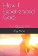 How I Experienced God:: Chronicles of Christian Spirituality & Transformation