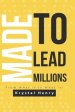 Made To Lead Millions: From What If To What Is!