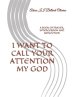 I WANT TO CALL YOUR ATTENTION MY GOD: A BOOK OF PRAYER, INTERCESSION AND REFLECTION