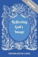 Reflecting God's Image, Revised Edition