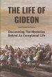 The Life Of Gideon: Discovering The Mysteries Behind An Exceptional Life: Biblical Story Of Gideon