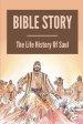 Bible Story: The Life History Of Saul: Saul In The Bible Scripture