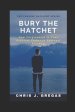 Bury the Hatchet: How Forgiveness Is Your Greatest Ticket to Personal Freedom