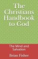 The Christians Handbook to God: The Mind and Salvation