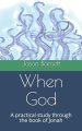 When God: A practical study through the book of Jonah