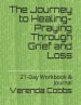 The Journey to Healing-Praying Through Grief and Loss: 21-Day Workbook & Journal