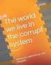 The world we live in the corrupt system : memories, experiences,  and thoughts