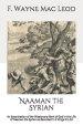 Naaman the Syrian: An Examination of the Missionary Work of God in the Life of Naaman the Syrian as Recorded in 2 Kings 5:1-19