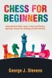 Chess for Beginners: Understand the Rules, Board, Pieces and Effective Openings: Choose Your Strategy and Start Winning