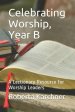 Celebrating Worship, Year B: A Lectionary Resource for Worship Leaders