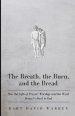 The Breath, the Burn, and the Bread: How the gifts of Prayer, Worship, and the Word Bring Us Back to God