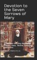 Devotion to the Seven Sorrows of Mary: A Collection including the Chaplet, Prayers, Litany, Hymn and Indulgences