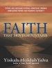 Faith that Moves Mountains: Expose and Overcome Internal Mountains Through Confession, Prayer, and Yahusha's Authority