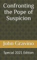 Confronting the Pope of Suspicion: Special 2021 Edition