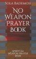 No Weapon Prayer Book: Spiritual Weapon Prayer Book