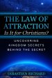 The Law of Attraction: Is It for Christians?: Uncovering Kingdom Secrets Behind The Secret