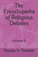 The Encyclopedia of Religious Debates: Volume 3